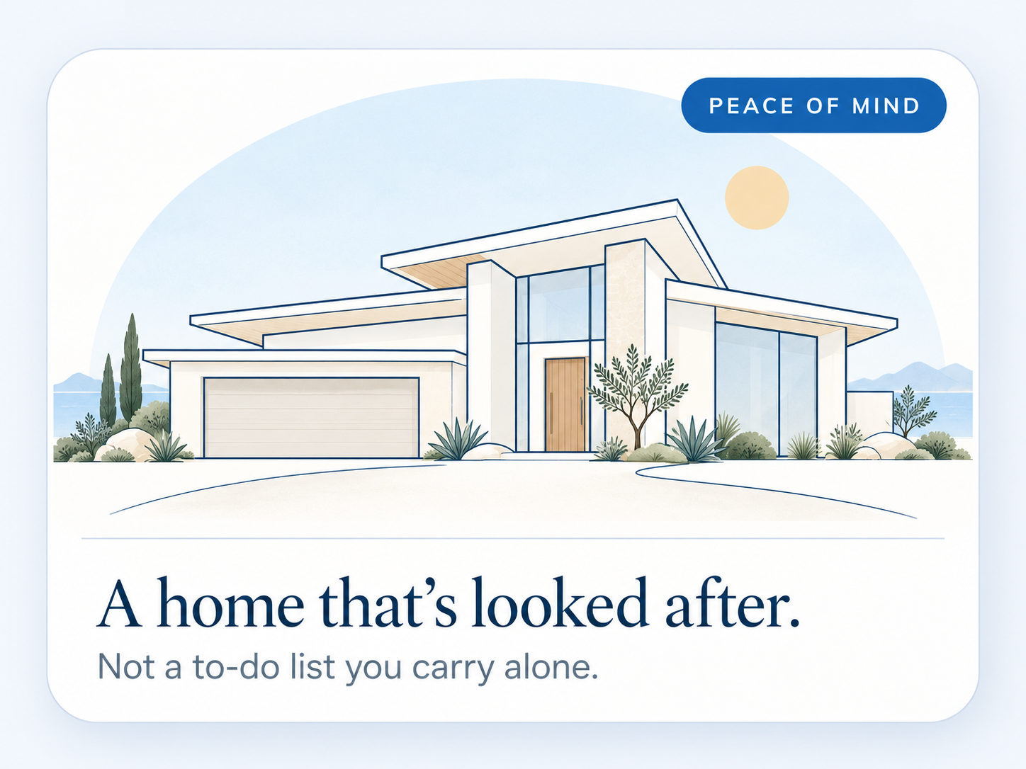 An illustrated modern home under a clear sky, with the note: A home that's looked after — not a to-do list you carry alone.